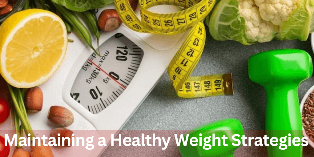 Achieving and Maintaining a Healthy Weight Strategies 