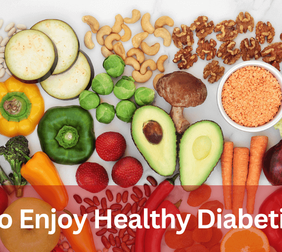 How to Enjoy a Satisfying and Healthy Diabetic Diet