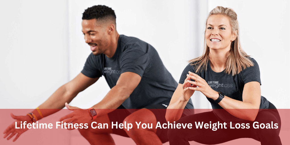 Lifetime Fitness Can Help You Achieve Weight Loss Goals